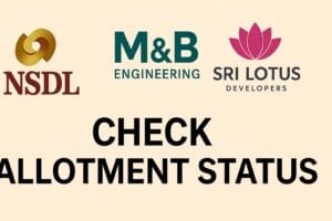 आज 3 बड़े IPO का Allotment जारी – NSDL, M&B Engineering और Sri Lotus Developers | अपना Status अभी चेक करें 1 आज 3 बड़े IPO का Allotment जारी – NSDL, M&B Engineering और Sri Lotus Developers अपना Status अभी चेक करें