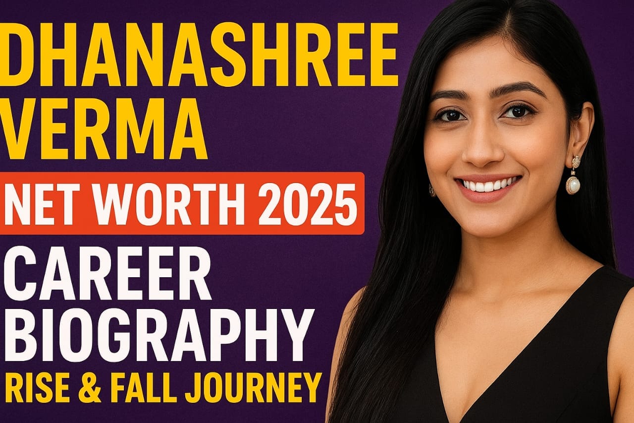 Dhanashree Verma Net Worth 2025 Career, Biography, Rise & Fall Journey