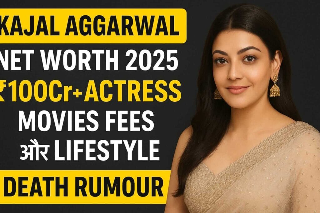 Kajal Aggarwal Net Worth 2025 ₹100Cr+ Actress, Movies Fees और Lifestyle