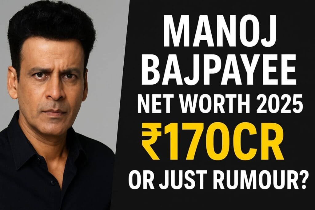 Manoj Bajpayee Net Worth 2025 ₹170Cr या सिर्फ अफ़वाह कमाई, Assets और Reality Check