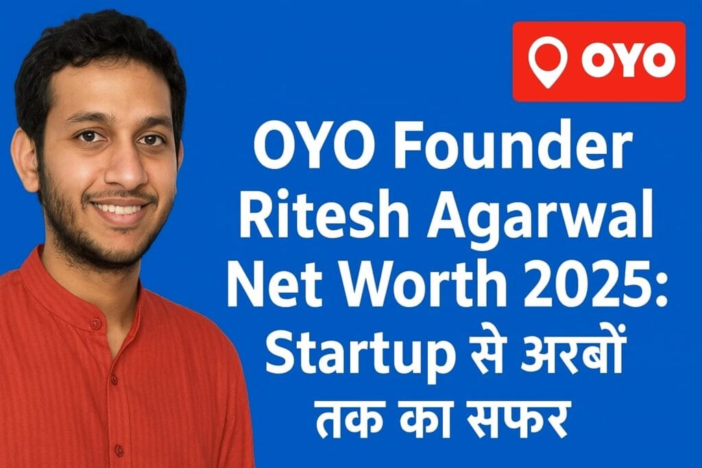 OYO Founder Ritesh Agarwal Net Worth 2025 Startup से अरबों तक का सफ़र biography ,age, career,