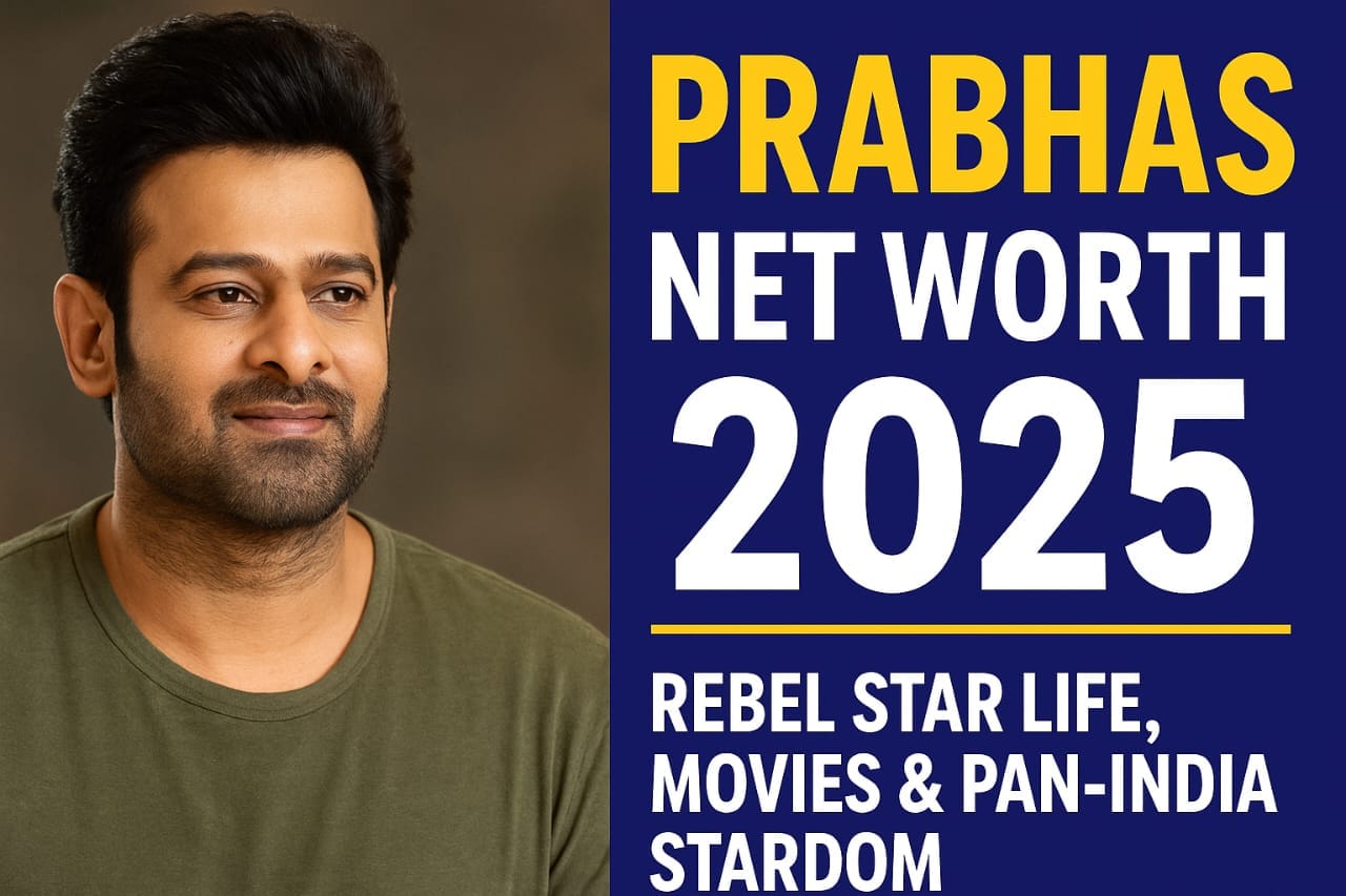 Prabhas Net Worth 2025 Rebel Star की Lifestyle, Movies और Pan-India Stardom