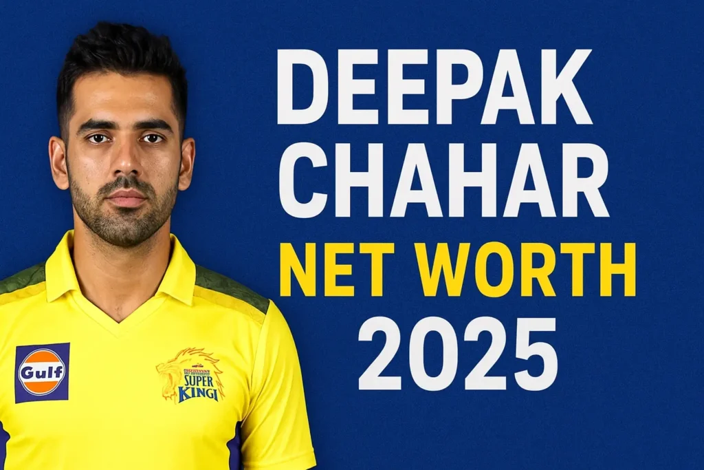 Deepak Chahar Net Worth 2025 IPL, Endorsements और कमाई का पूरा हिसाब
