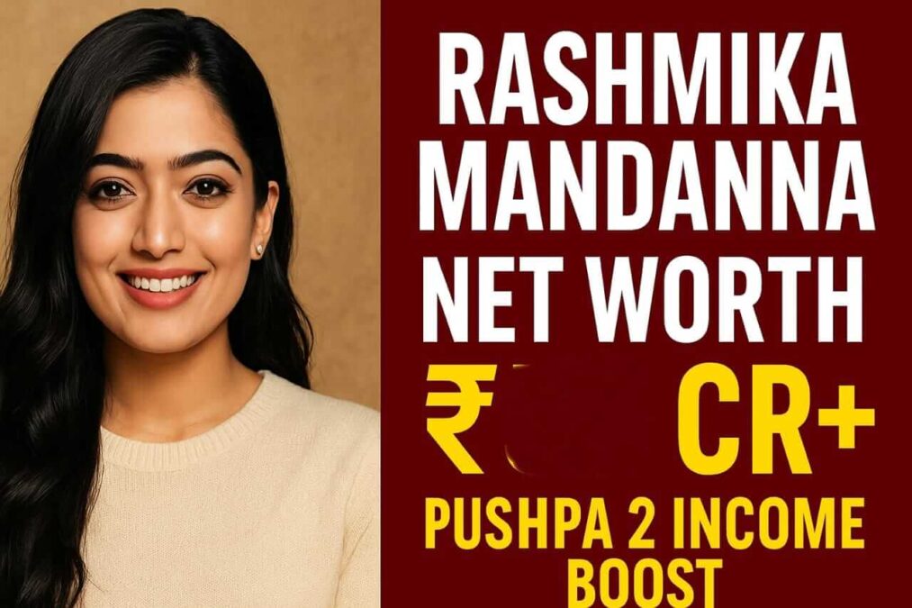 Rashmika Mandanna Net Worth 2025 – Pushpa 2 की फीस, लग्ज़री लाइफस्टाइल और सगाई अपडेट